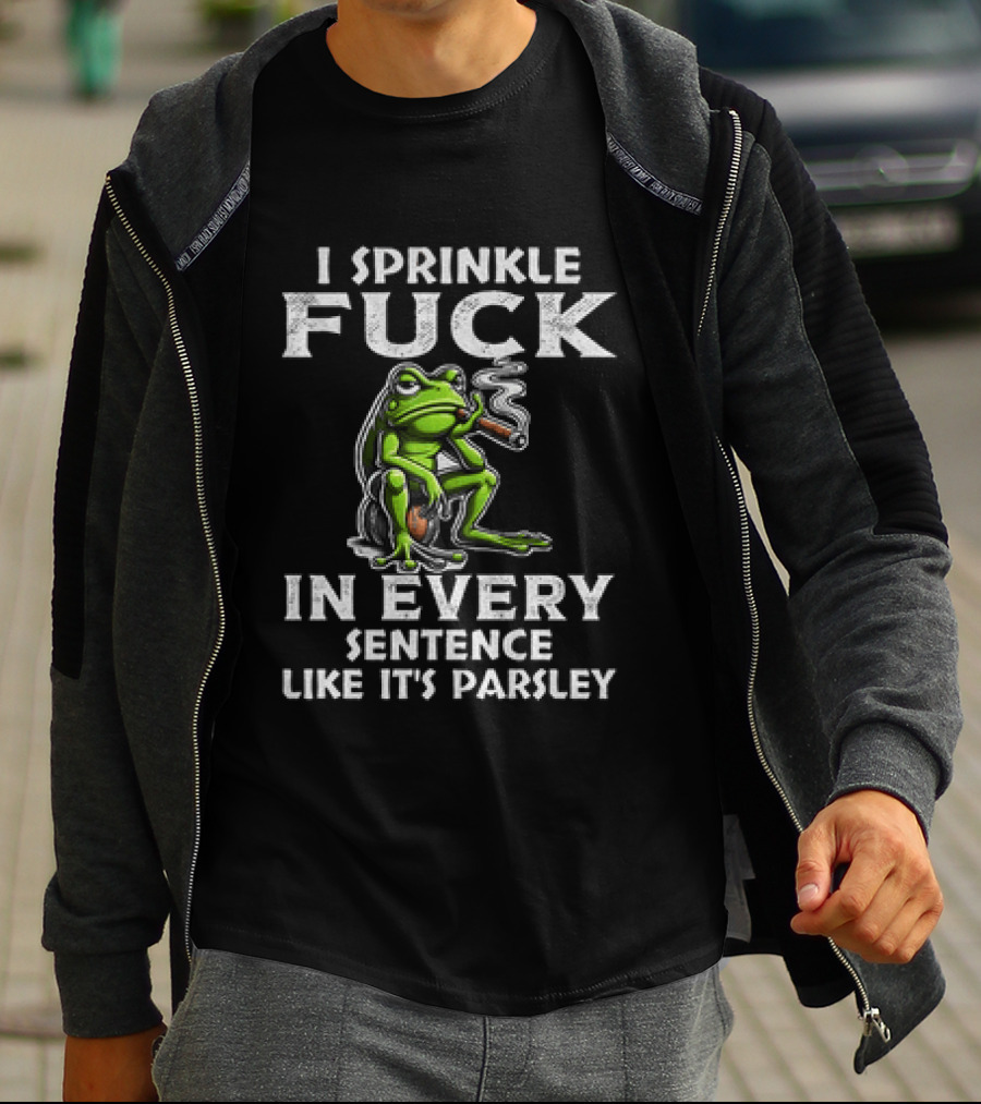 Frog Smoking I Sprinkle Fuck In Every Sentence Like It's Parsley T-Shirt