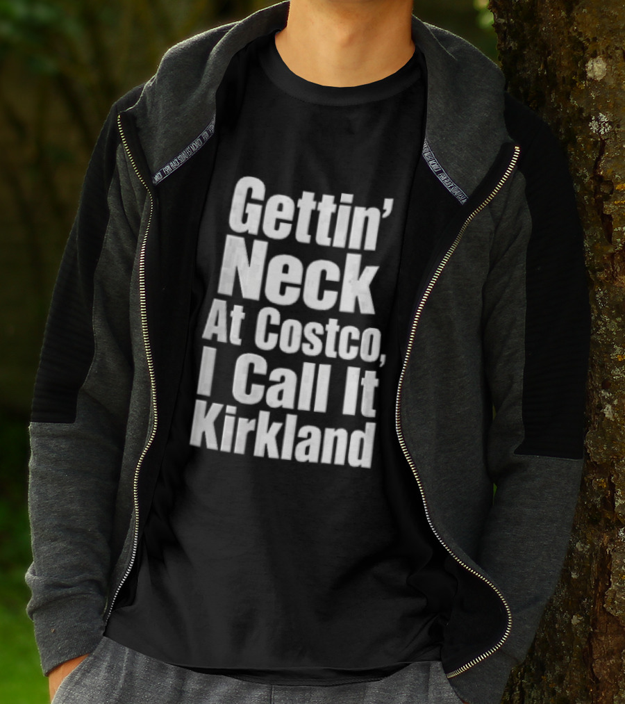 Gettin Neck At Costco I Call It Kirkland T-Shirt