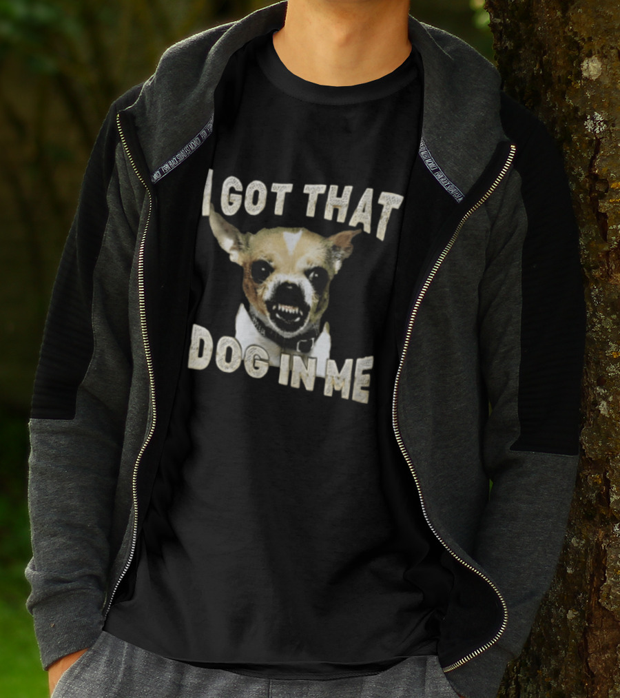 I Got That Dog In Me Snarling Chihuahua Teeth Baring Face T-Shirt