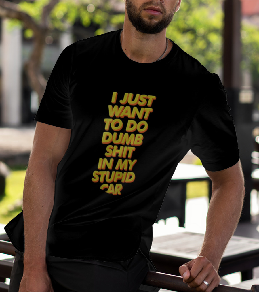 I Just Want To Do Dumb Shit In My Stupid Car Yellow Orange 3D Block T-Shirt