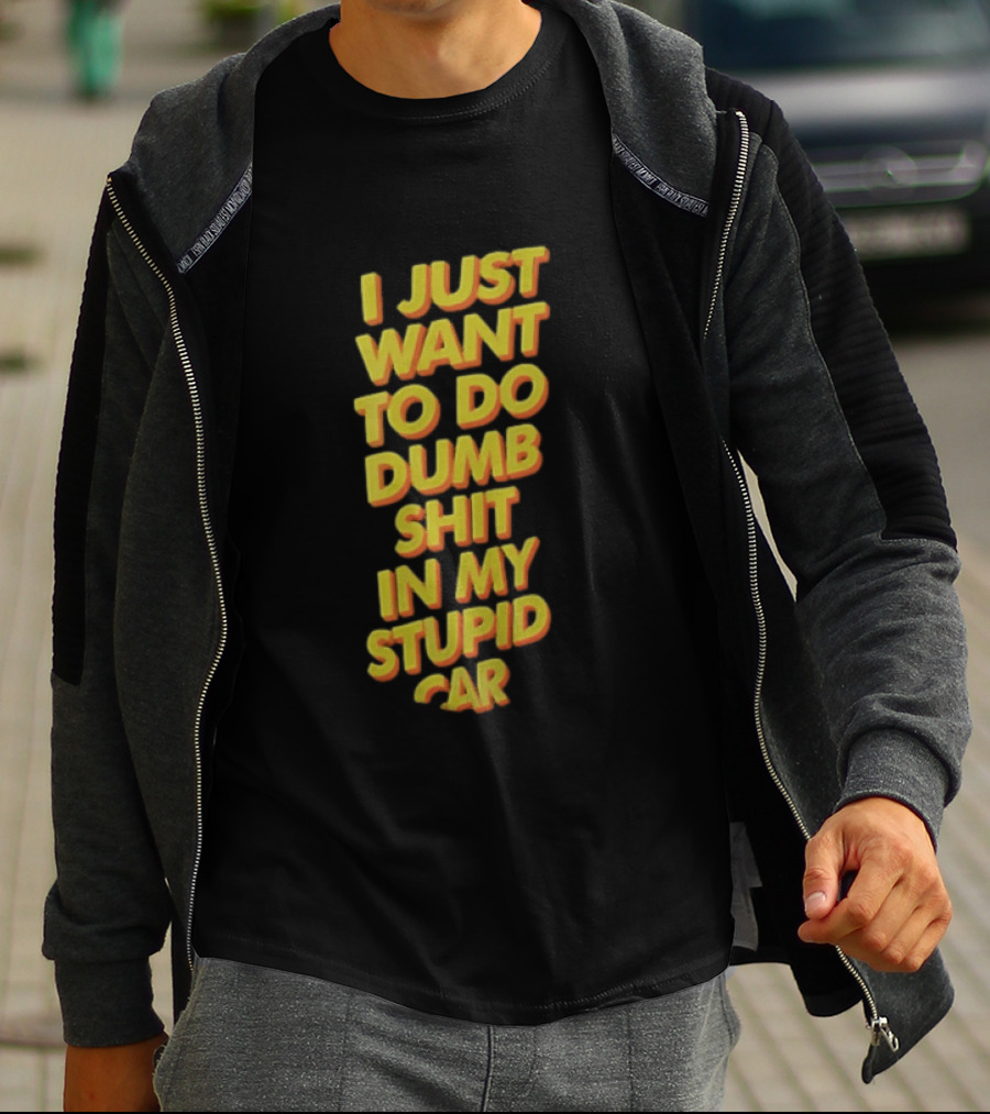 I Just Want To Do Dumb Shit In My Stupid Car Yellow Orange 3D Block T-Shirt