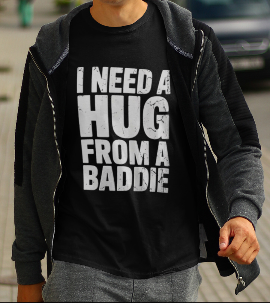 I Need A Hug From A Baddie Distressed Block T-Shirt