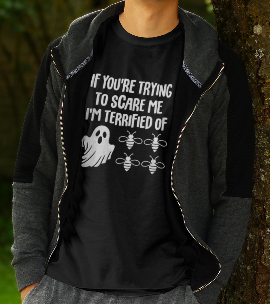 If You're Trying To Scare Me I'm Terrified Of Cartoon Ghost Four Bees T-Shirt