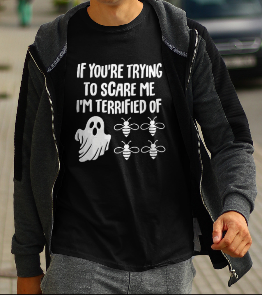 If You're Trying To Scare Me I'm Terrified Of Cartoon Ghost Four Bees T-Shirt
