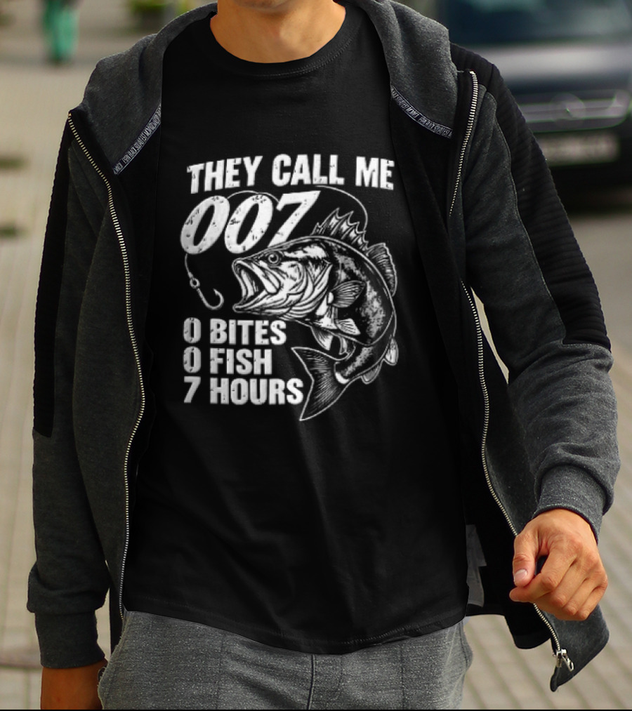 They Call Me 007 0 Bites 0 Fish 7 Hours Bass Hook T-Shirt
