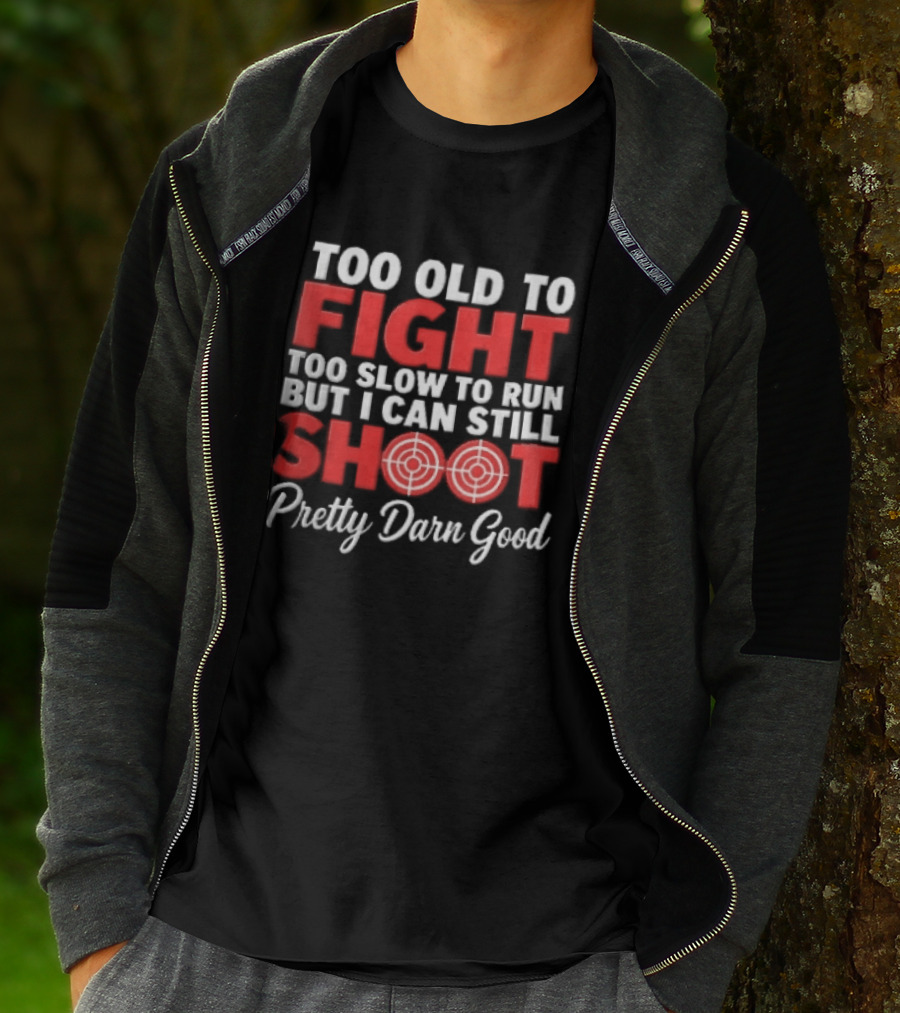 Too Old To Fight Too Slow To Run But I Can Still Shoot Pretty Darn Good Red Target T-Shirt