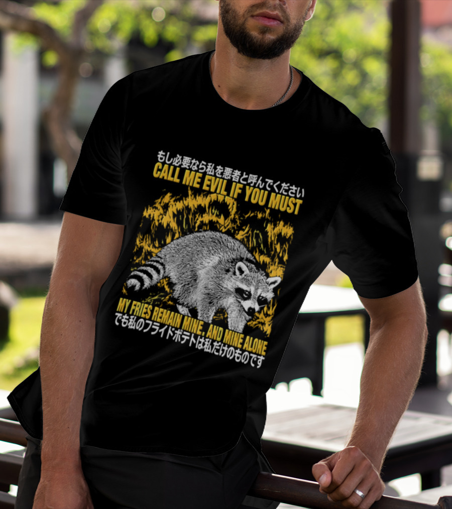 Call Me Evil If You Must My Fries Remain Mine Raccoon T-Shirt