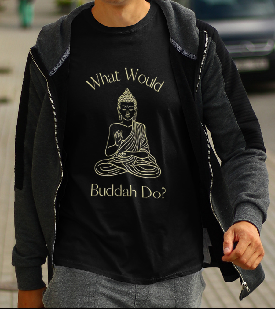 What Would Buddah Do Meditation Wisdom T-Shirt