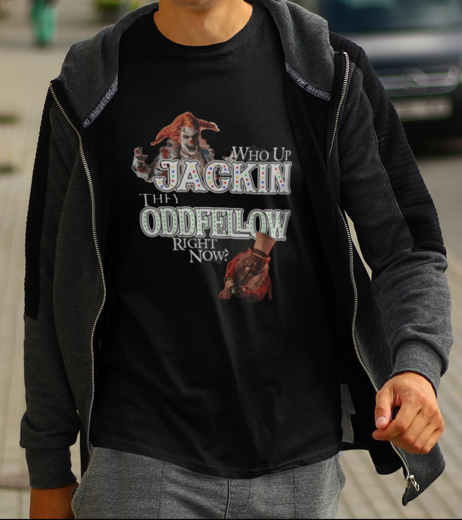 Who Up Jackin They Oddfellow Right Now Jack The Clown Dr Rich Evil Ringmaster Top Hat T-Shirt