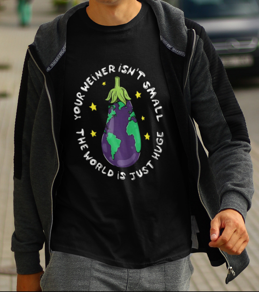 Your Weiner Isn't Small The World Is Just Huge Cartoon Eggplant Globe Continents Yellow Stars T-Shirt