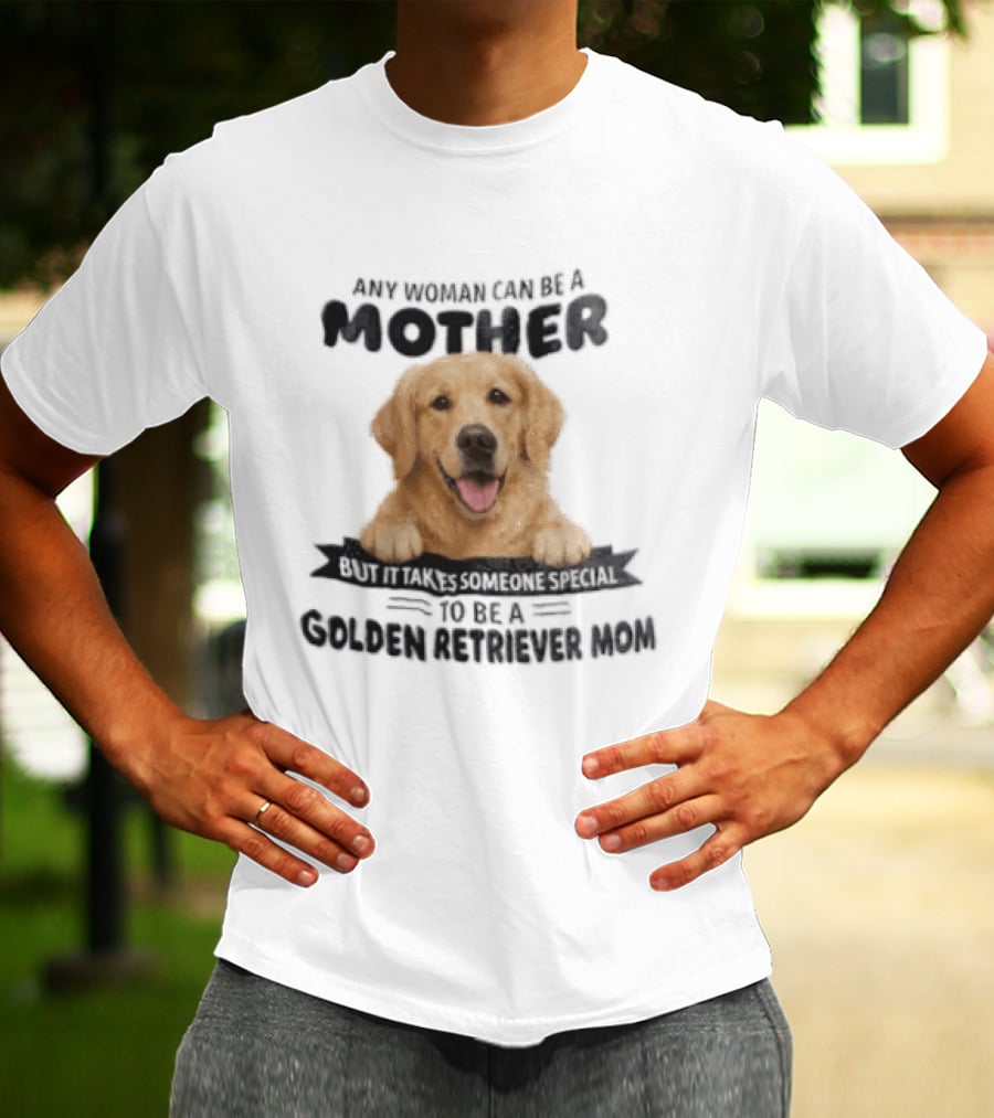 Any Woman Can Be A Mother Golden Retriever Mom Happy Smiling Dog T-Shirt