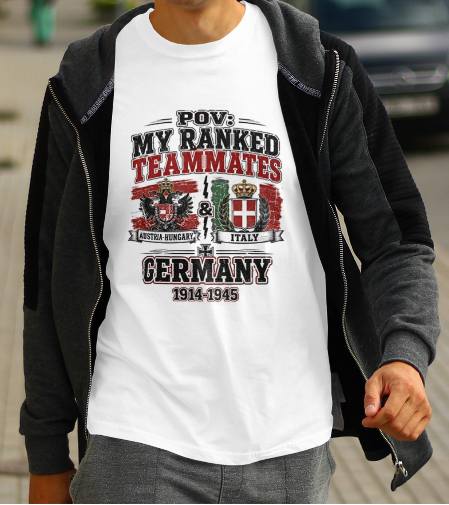 POV My Ranked Teammates Austria Hungary Italy Germany 1914 1945 WWII History T-Shirt