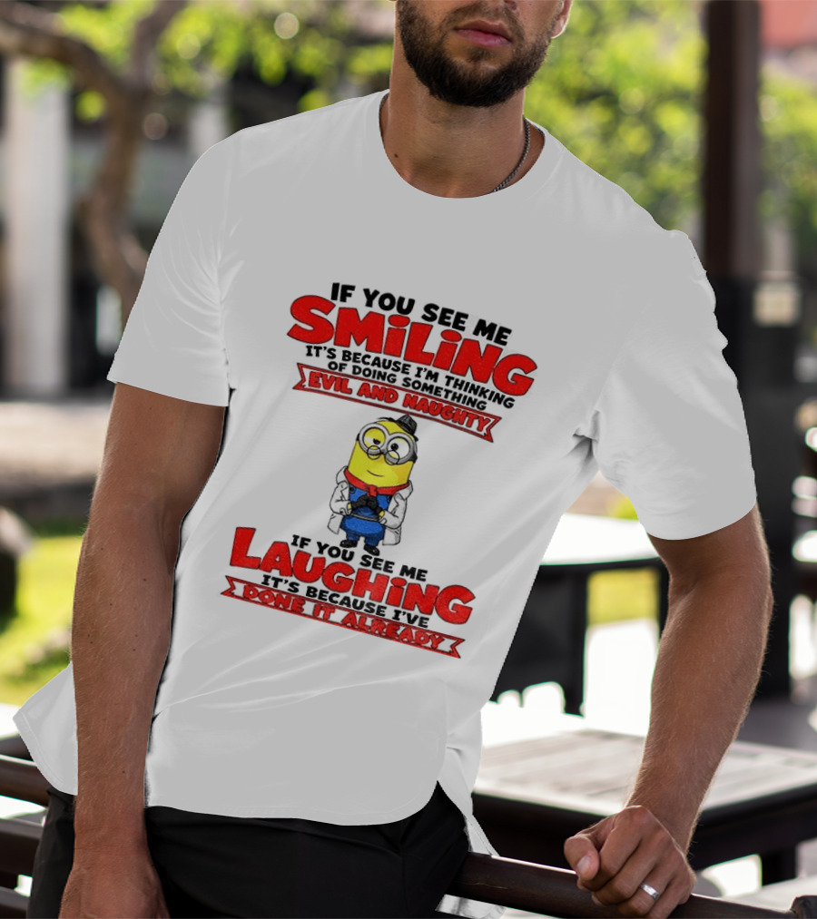 If You See Me Smiling Evil And Naughty Laughing Done It Already T-Shirt