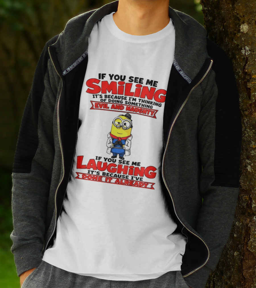 If You See Me Smiling Evil And Naughty Laughing Done It Already T-Shirt