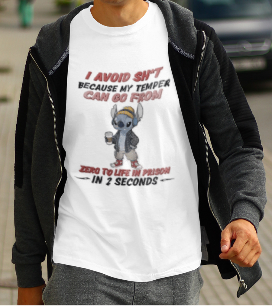 I Avoid Shit Because My Temper Can Go From Zero To Life In Prison 2 Seconds Stitch Holding Coffee T-Shirt