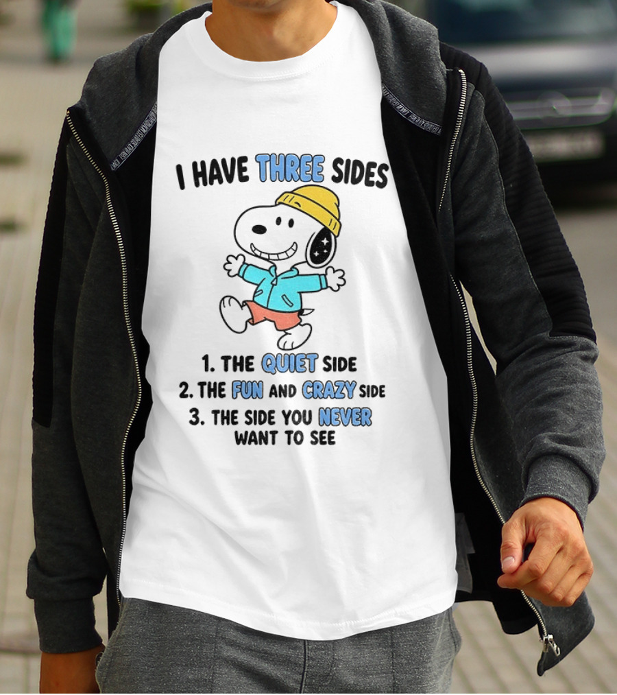 Snoopy I Have Three Sides Quiet Fun Crazy Never Want To See T-Shirt