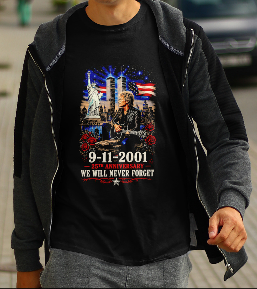 9 11 2001 We Will Never Forget Jon Bon Jovi 25th Anniversary Twin Towers Statue Of Liberty American Flag Roses T-Shirt