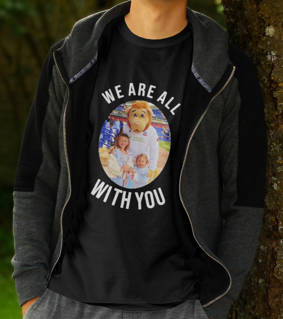 Victorian Plumbing Bolton Wanderers FC Mascot We Are All With You T-Shirt