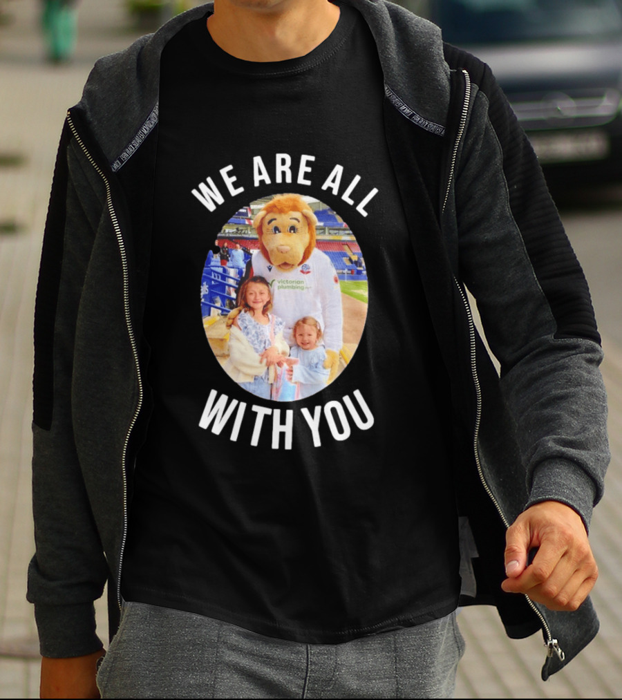 Victorian Plumbing Bolton Wanderers FC Mascot We Are All With You T-Shirt