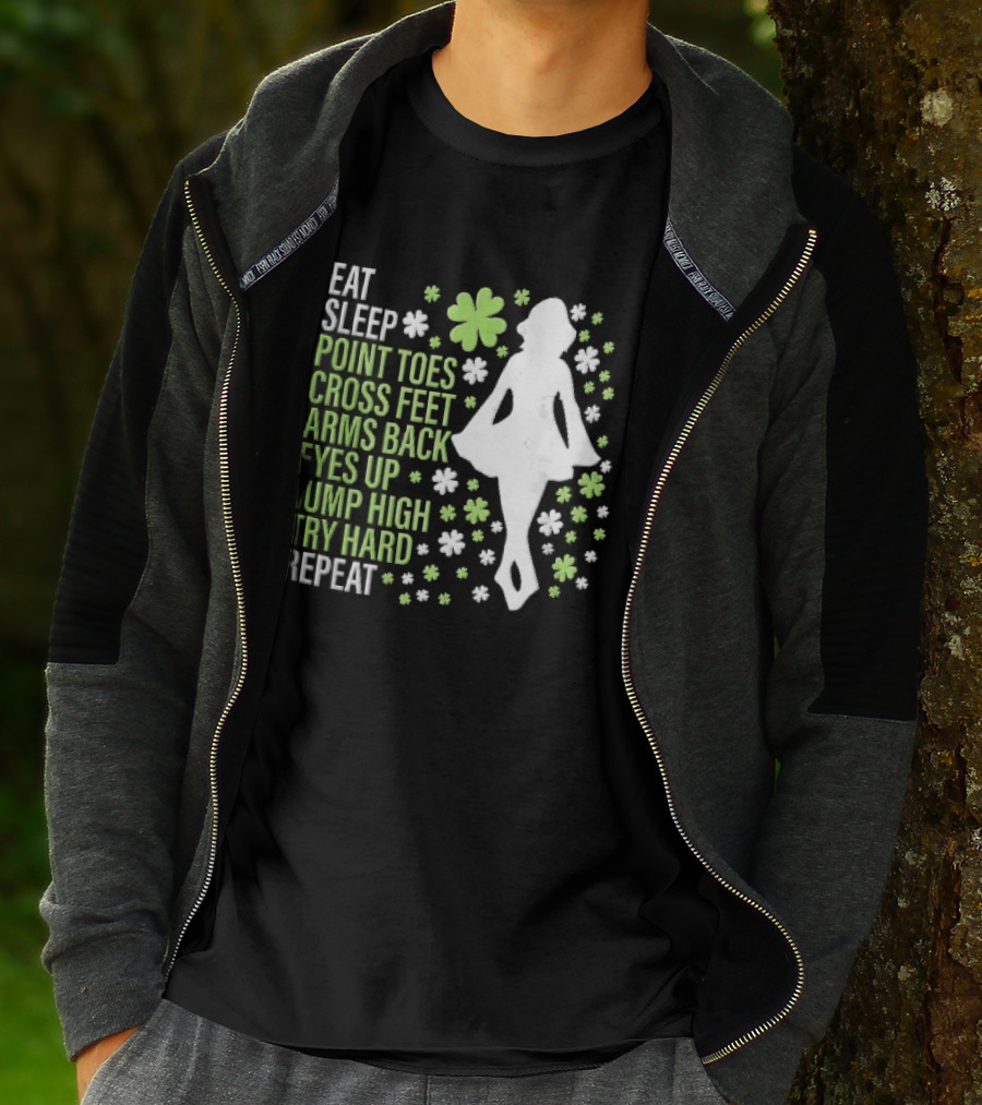 Eat Sleep Point Toes Cross Feet Arms Back Eyes Up Jump High Forward Repeat Irish Step Dance T-Shirt