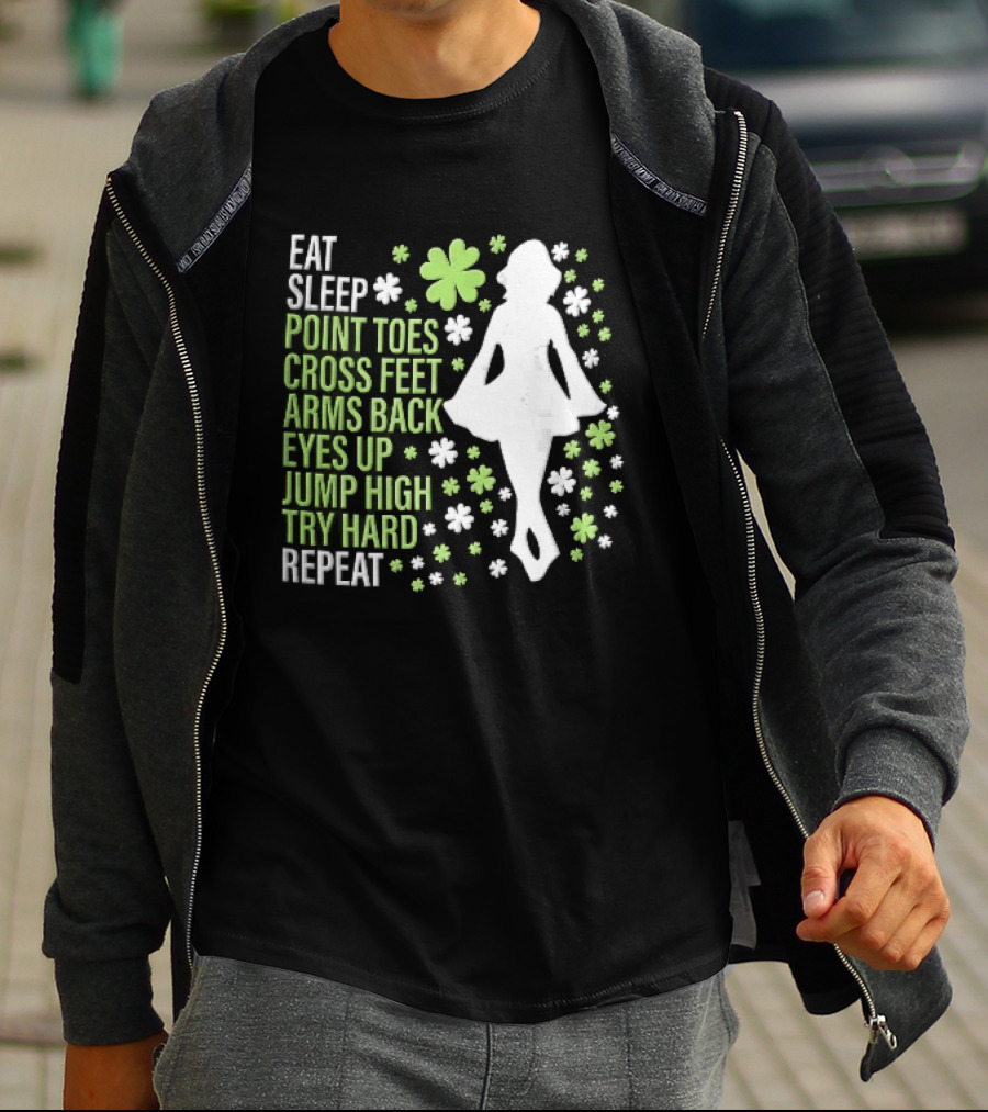 Eat Sleep Point Toes Cross Feet Arms Back Eyes Up Jump High Forward Repeat Irish Step Dance T-Shirt