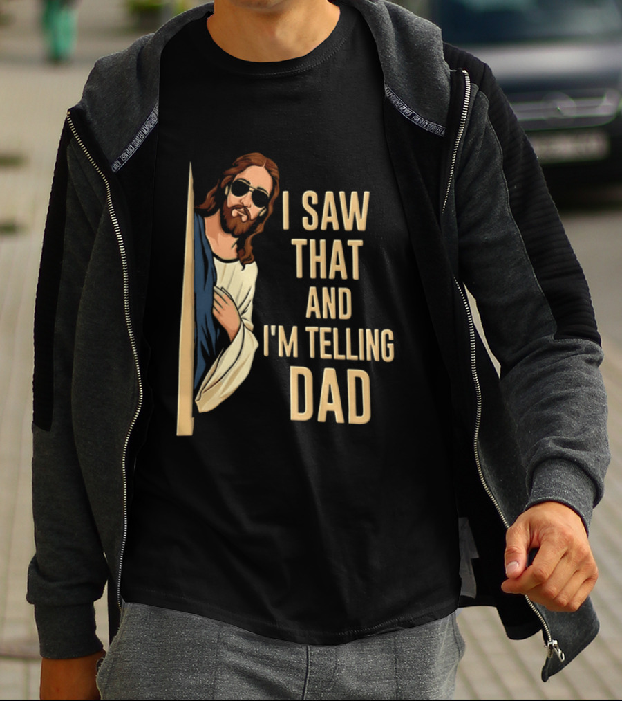 Jesus I Saw That And I'm Telling Dad Fun Christian Humor T-Shirt