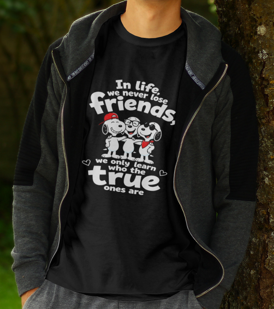 In Life We Never Lose Friends Snoopy True Ones Peanuts Humor T-Shirt