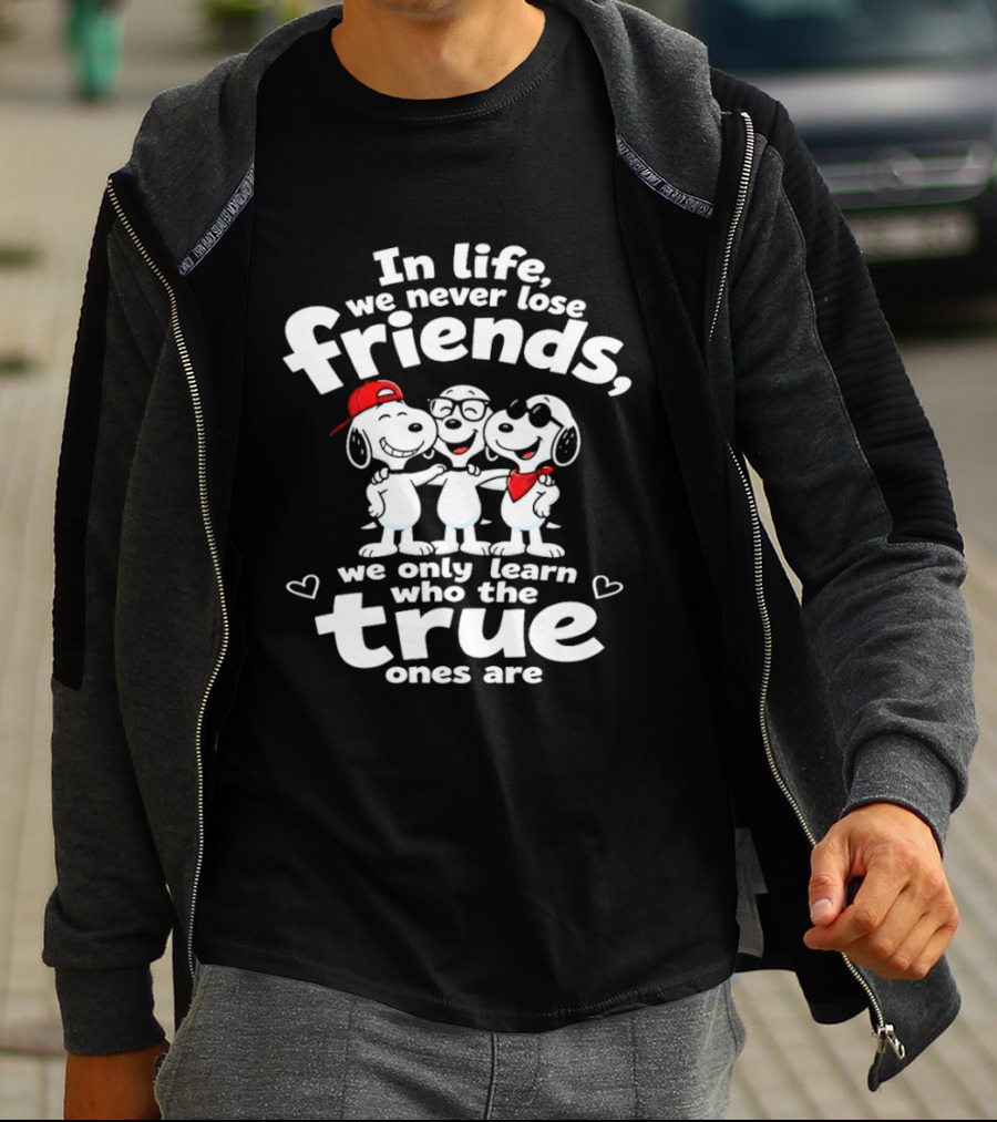 In Life We Never Lose Friends Snoopy True Ones Peanuts Humor T-Shirt