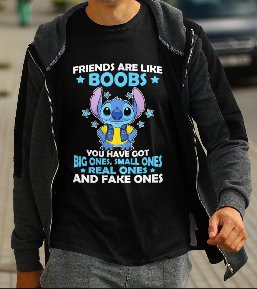 Friends Are Like Boobs You Have Got Big Ones Small Ones Real Ones And Fake Ones Stitch T-Shirt