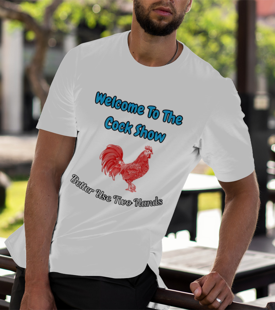 Welcome To The Cock Show Better Use Two Hands Red Rooster T-Shirt