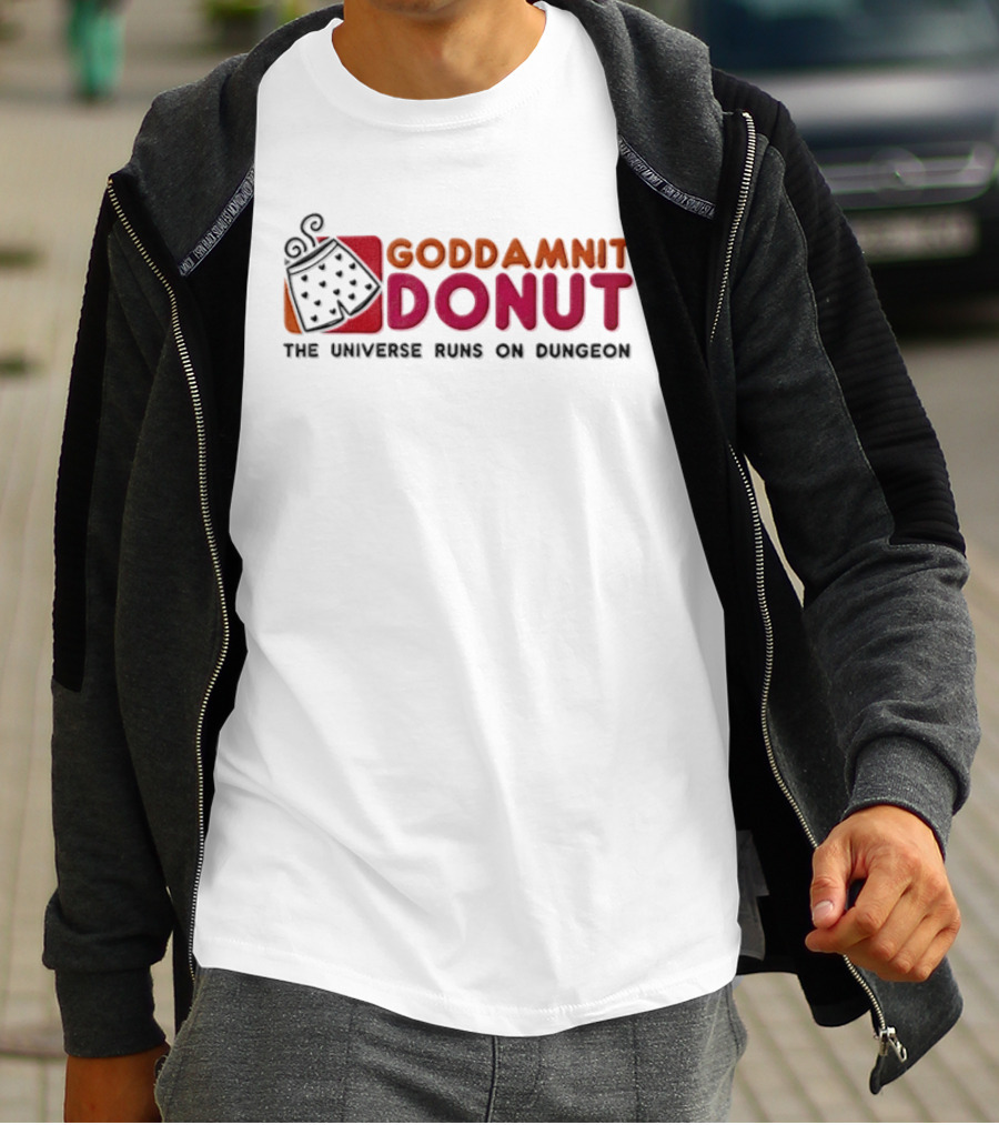 Goddamnit Donut The Universe Runs On Dungeon T-Shirt