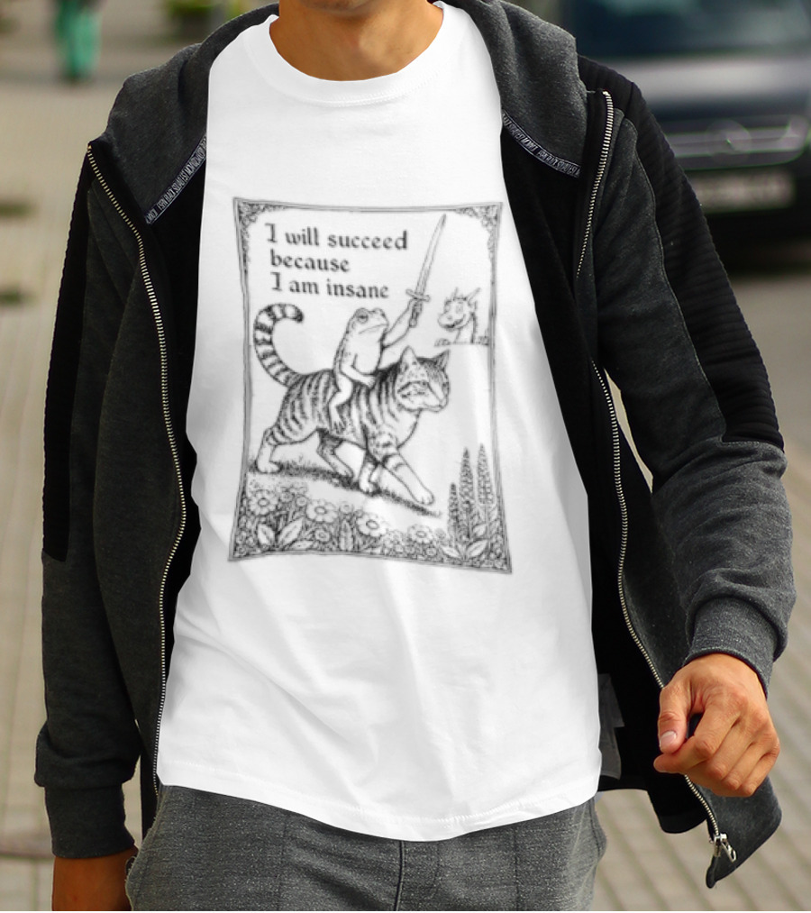 I Will Succeed Because Am Insane Frog Riding Cat Holding Sword Dragon T-Shirt