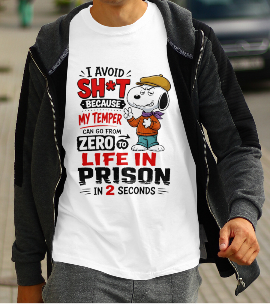 Snoopy I Avoid Sh*t Because My Temper Can Go From Zero To Life In Prison In 2 Seconds T-Shirt