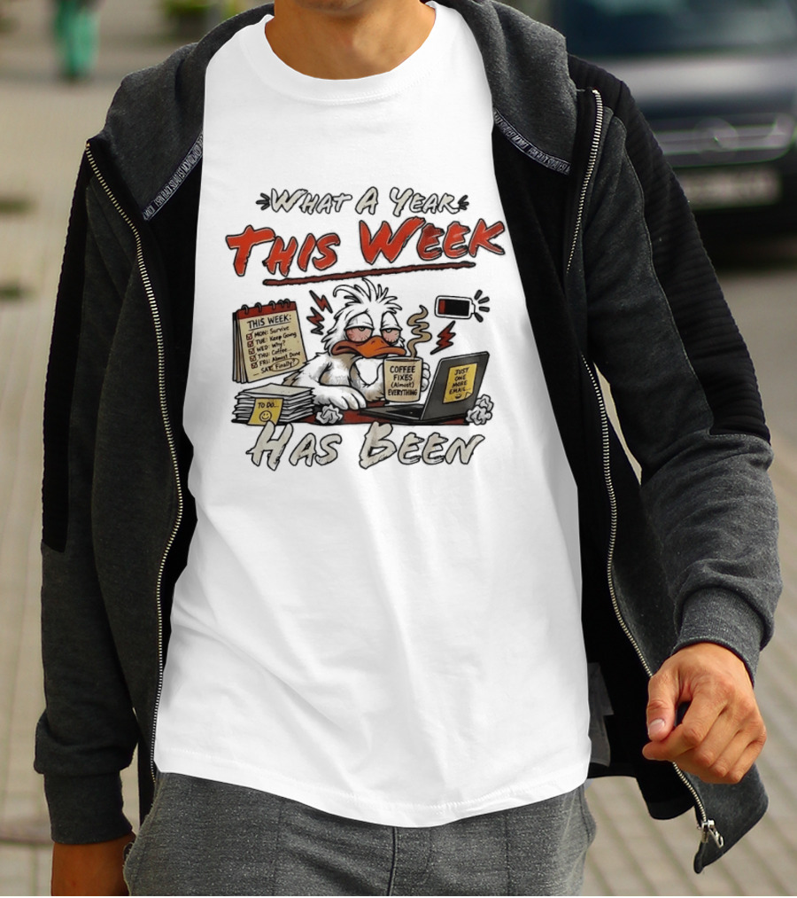 What A Year This Week Has Been Tired Duck Coffee Fixes Everything T-Shirt