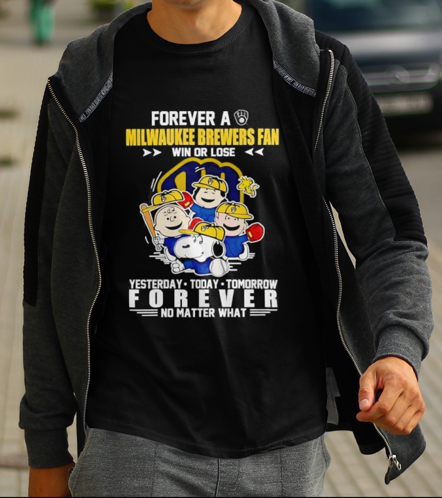Forever A Milwaukee Brewers Fan Win Or Lose Yesterday Today Tomorrow Forever No Matter What T-Shirt