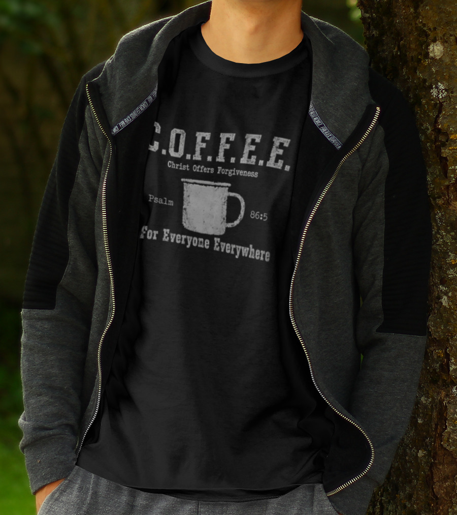 C.O.F.F.E.E. Christ Offers Forgiveness Psalm 8656 For Everyone Everywhere T-Shirt