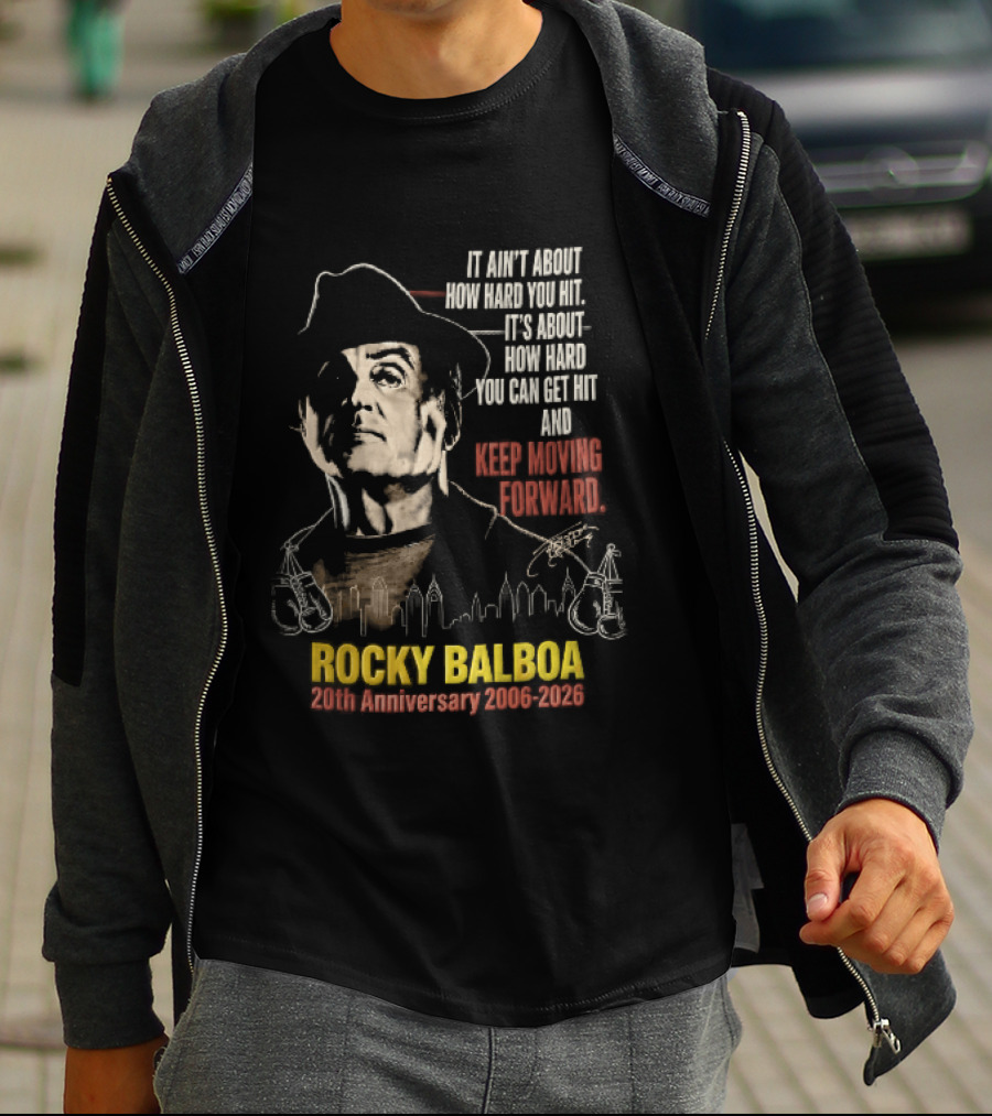 Rocky Balboa 20th Anniversary 2006 2026 Keep Moving Forward It Ain't About How Hard You Hit Skyline T-Shirt