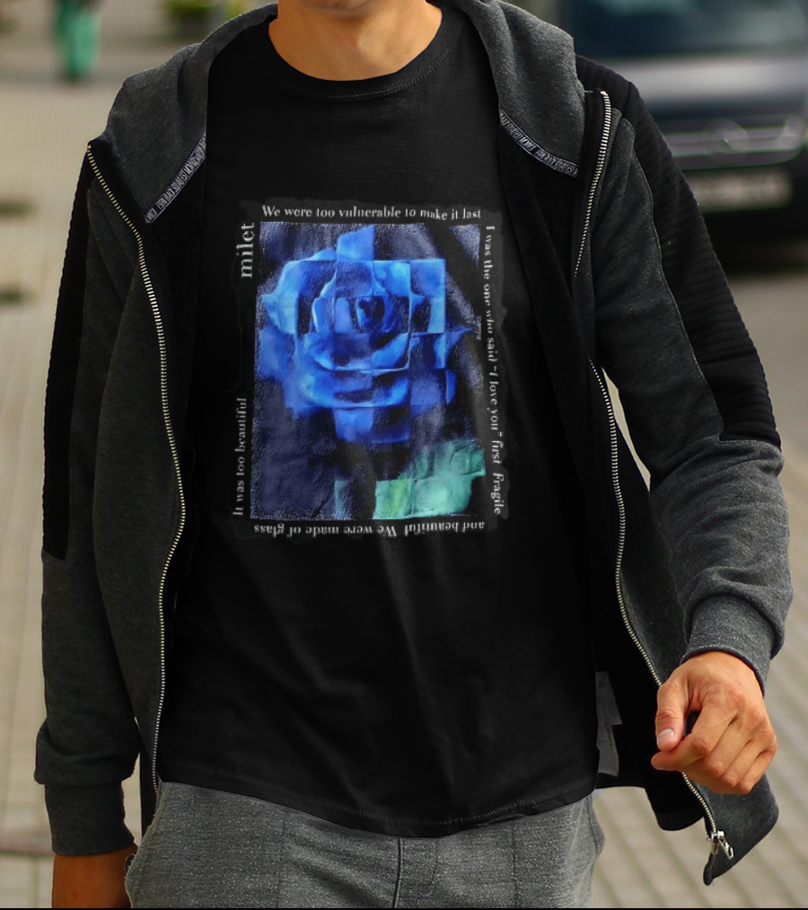 Milet Blue Rose Painting We Were Too Vulnerable To Make It Last Fragile I Love You First T-Shirt