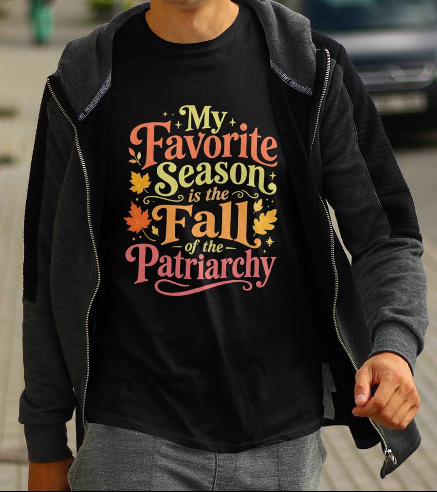 My Favorite Season Is The Fall Of The Patriarchy Autumn Leaves T-Shirt