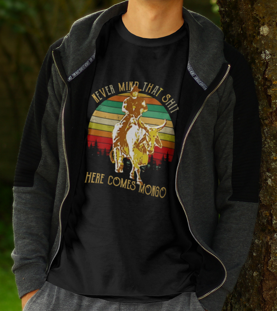 Never Mind That Shit Here Comes Mongo Blazing Saddles Cowboy Sunset T-Shirt