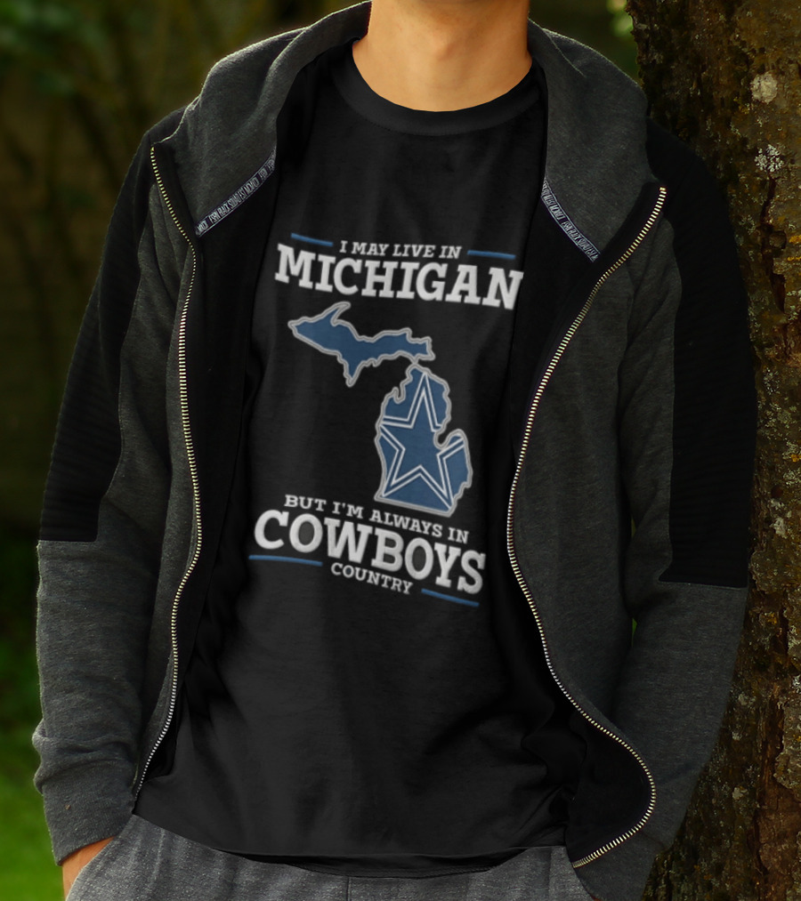 I May Live In Michigan But Im Always In Cowboys Country Dallas Star State Map T-Shirt