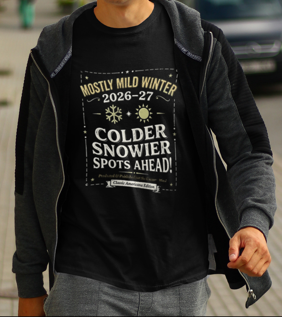 Mostly Mild Winter 2026 2027 Colder Snowier Spots Ahead Forecast T-Shirt