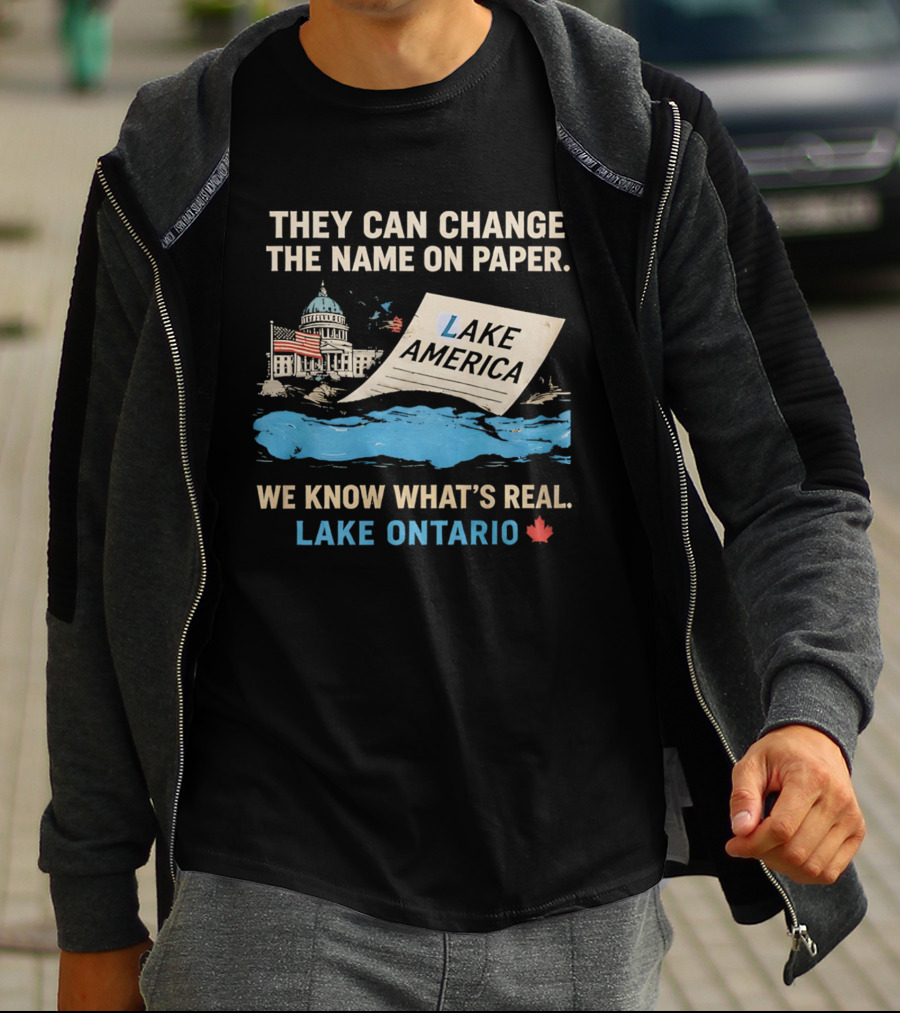 Lake Ontario We Know What's Real Change Name On Paper Lake America T-Shirt