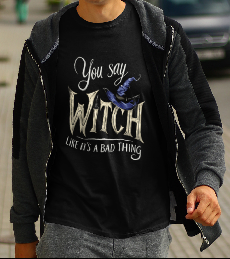 You Say Witch Like It's A Bad Thing Halloween Pointy Hat Gold Script T-Shirt