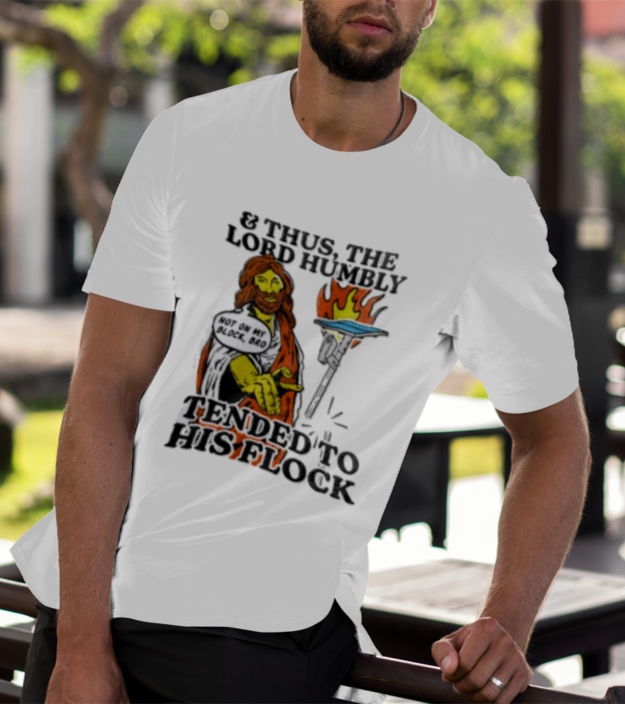And Thus The Lord Humbly Tended To His Flock Not On My Block Bro Jesus Cartoon Flames T-Shirt