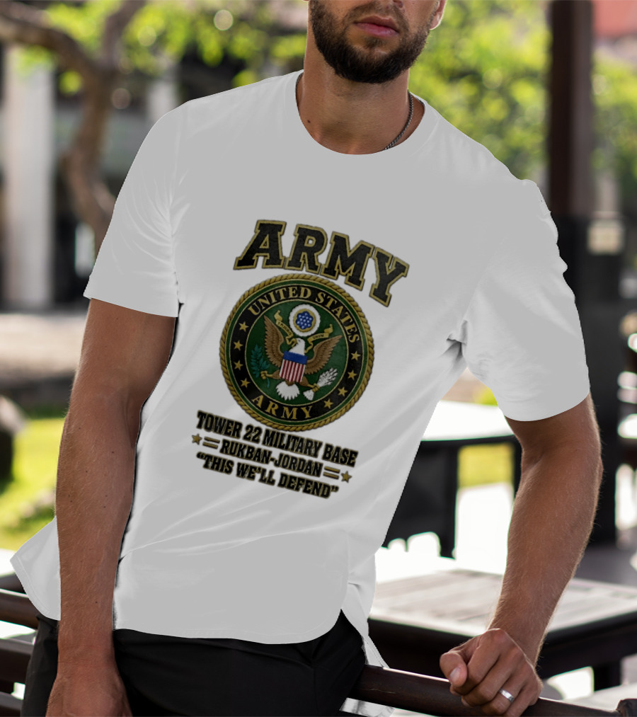 Army United States Tower 22 Military Base Rukban Jordan This We'll Defend T-Shirt