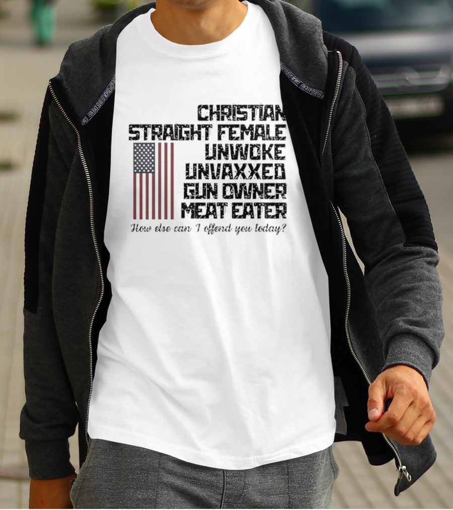 Christian Straight Female Unwoke Unvaxxed Gun Owner Meat Eater How Else Can I Offend You Today USA Flag T-Shirt