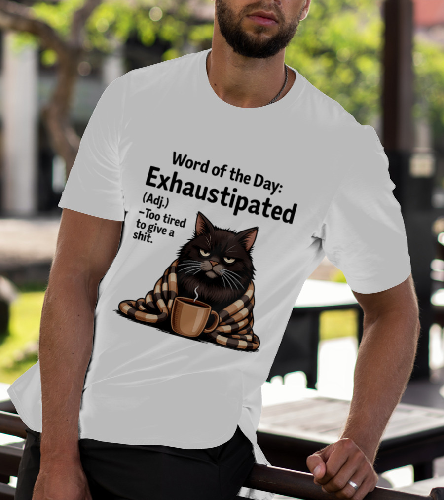 Grumpy Cat Word Of The Day Exhaustipated Too Tired To Give A Shit T-Shirt