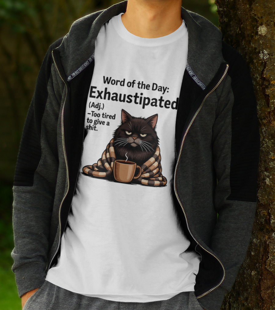 Grumpy Cat Word Of The Day Exhaustipated Too Tired To Give A Shit T-Shirt
