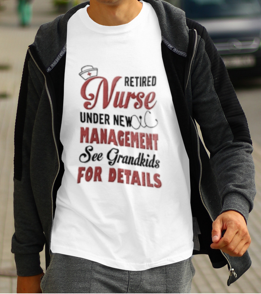 Retired Nurse Under New Management See Grandkids For Details Cap Stethoscope Red Cross T-Shirt